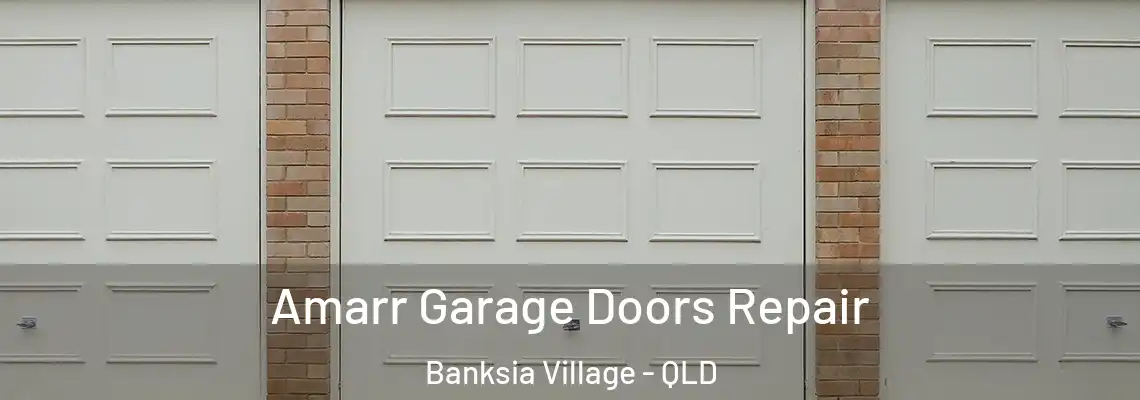 Amarr Garage Doors Repair Banksia Village - QLD