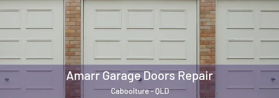 Amarr Garage Doors Repair Caboolture - QLD