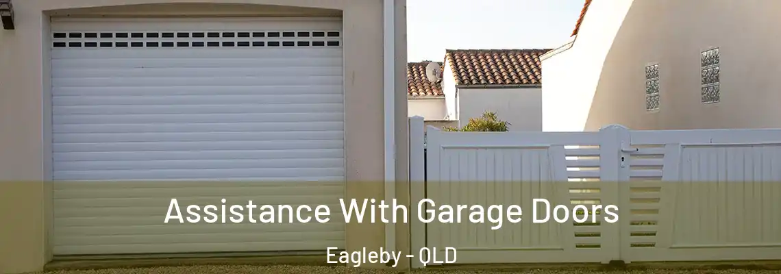 Assistance With Garage Doors Eagleby - QLD