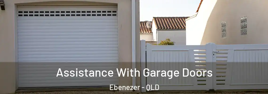 Assistance With Garage Doors Ebenezer - QLD