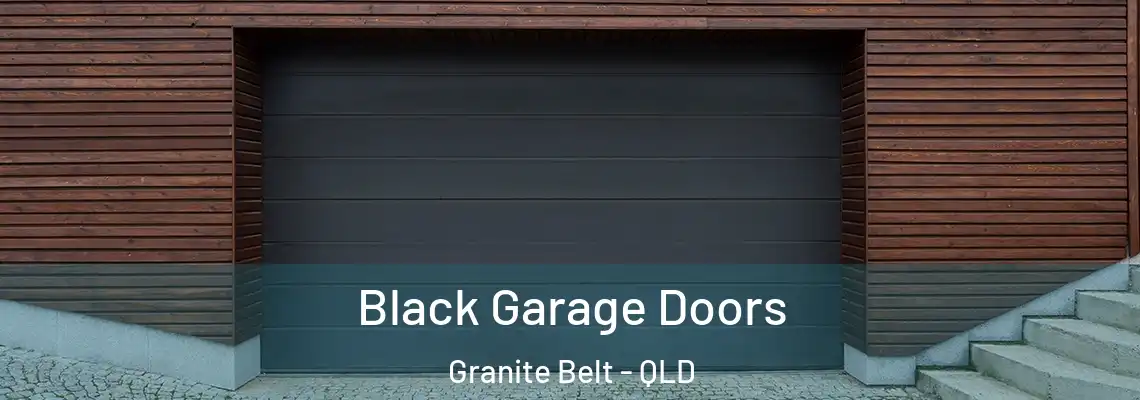 Black Garage Doors Granite Belt - QLD