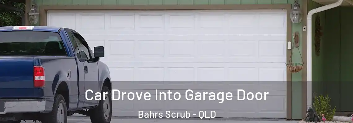 Car Drove Into Garage Door Bahrs Scrub - QLD
