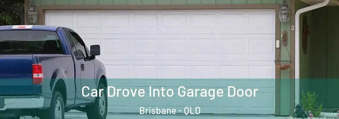 Car Drove Into Garage Door Brisbane - QLD