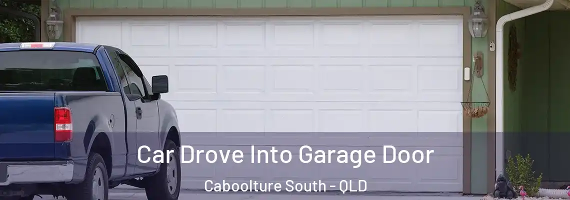 Car Drove Into Garage Door Caboolture South - QLD