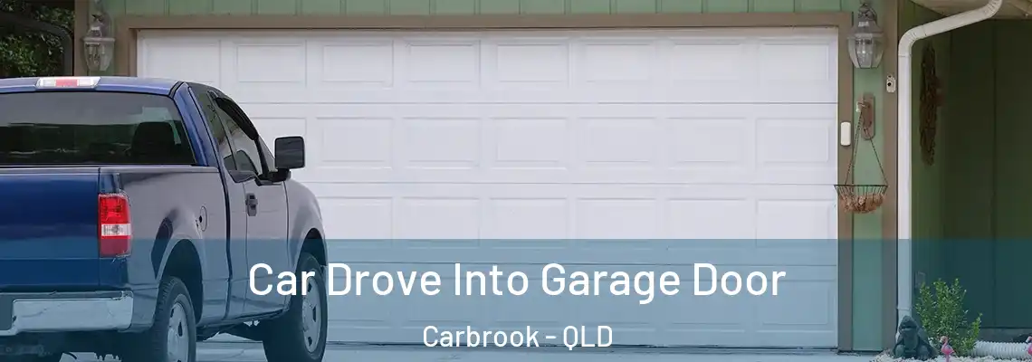 Car Drove Into Garage Door Carbrook - QLD