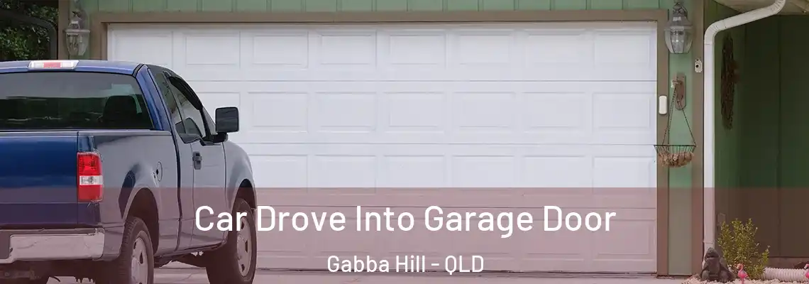 Car Drove Into Garage Door Gabba Hill - QLD