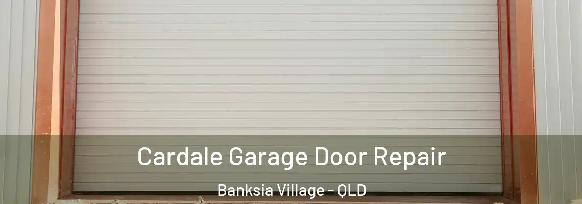Cardale Garage Door Repair Banksia Village - QLD
