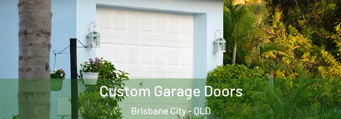 Custom Garage Doors Brisbane City - QLD