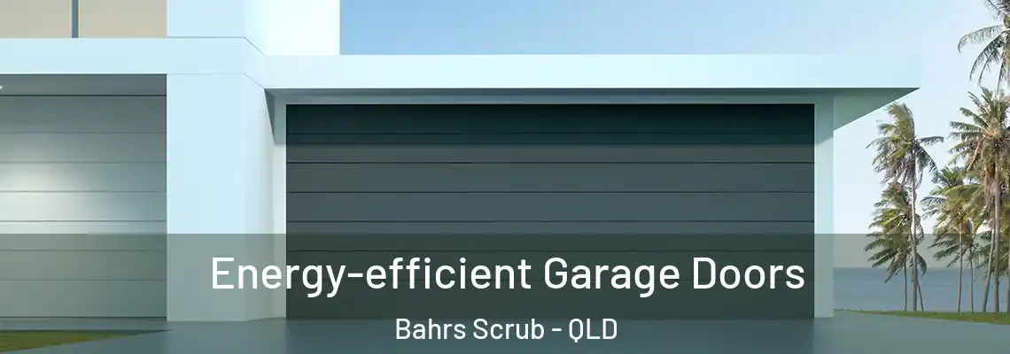 Energy-efficient Garage Doors Bahrs Scrub - QLD