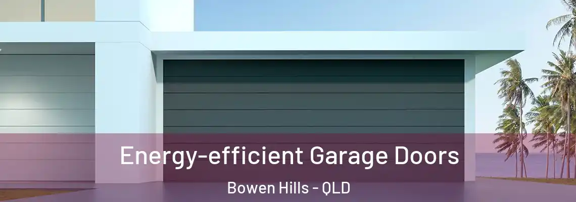 Energy-efficient Garage Doors Bowen Hills - QLD