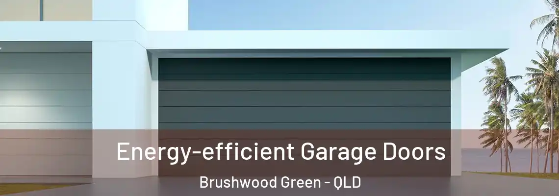 Energy-efficient Garage Doors Brushwood Green - QLD