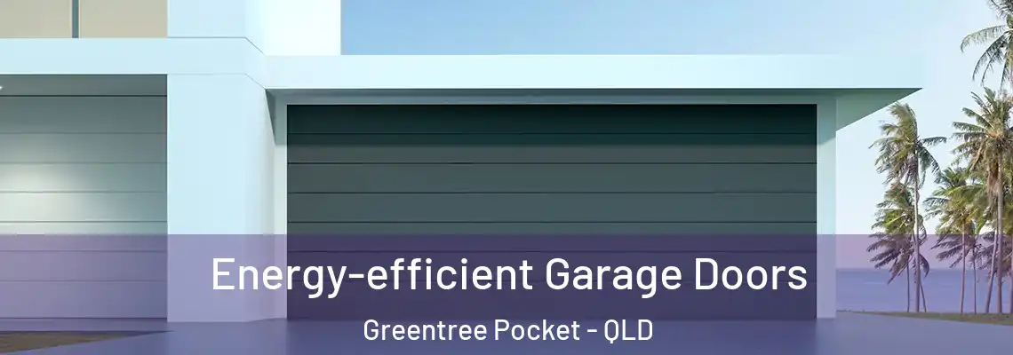  Energy-efficient Garage Doors Greentree Pocket - QLD