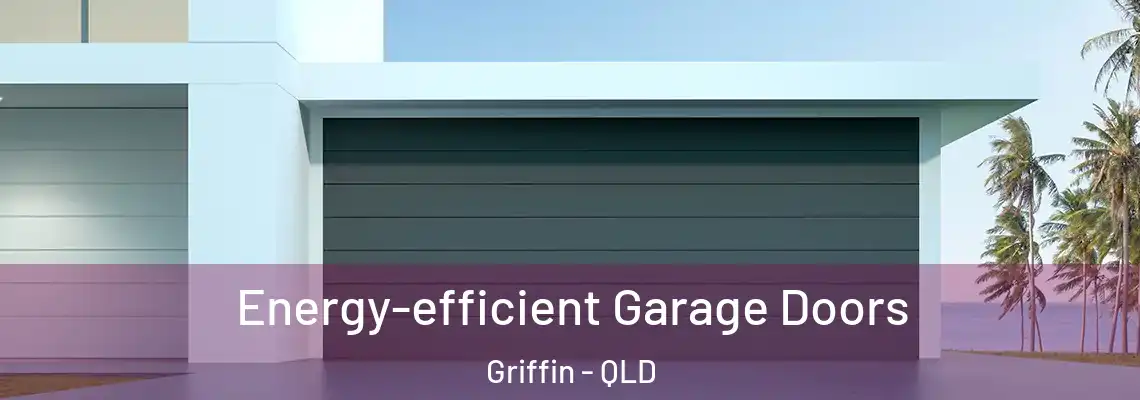 Energy-efficient Garage Doors Griffin - QLD