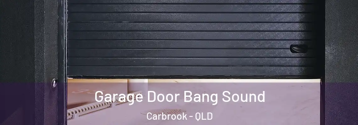  Garage Door Bang Sound Carbrook - QLD