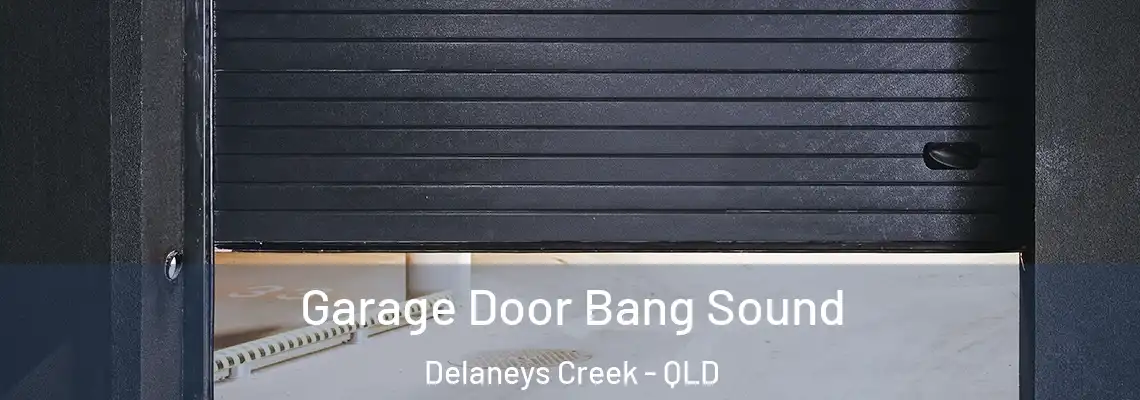 Garage Door Bang Sound Delaneys Creek - QLD