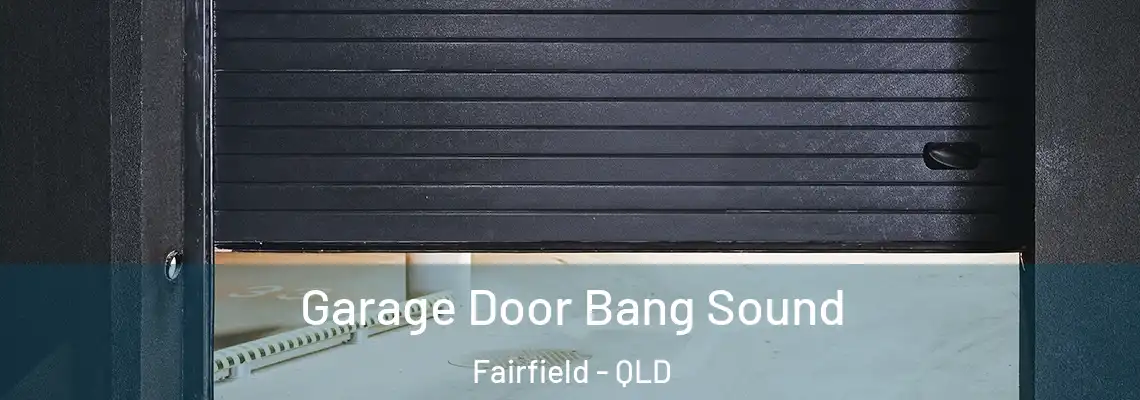  Garage Door Bang Sound Fairfield - QLD