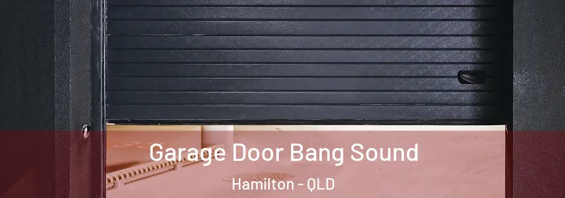 Garage Door Bang Sound Hamilton - QLD