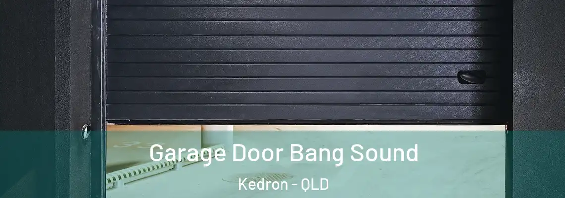  Garage Door Bang Sound Kedron - QLD