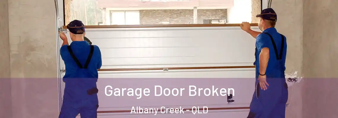 Garage Door Broken Albany Creek - QLD