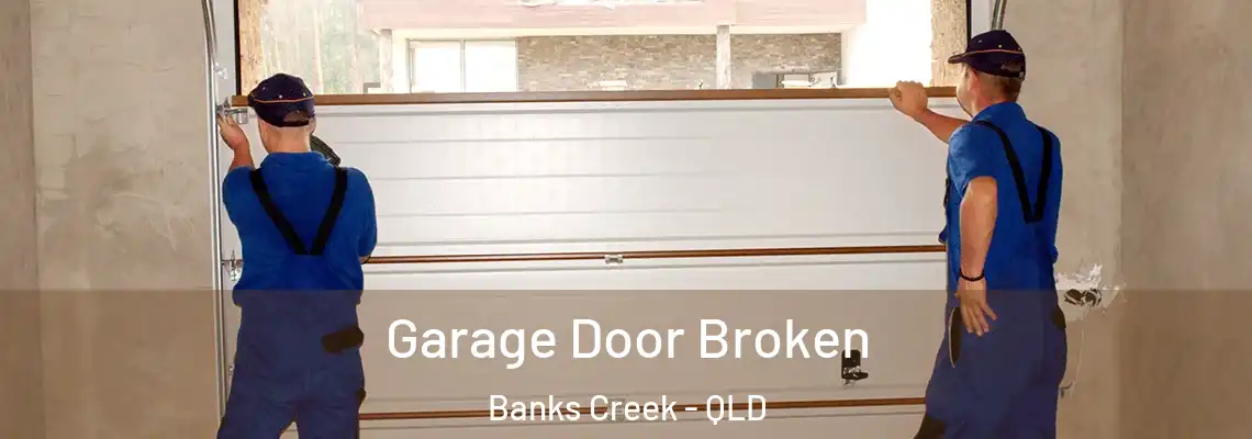 Garage Door Broken Banks Creek - QLD