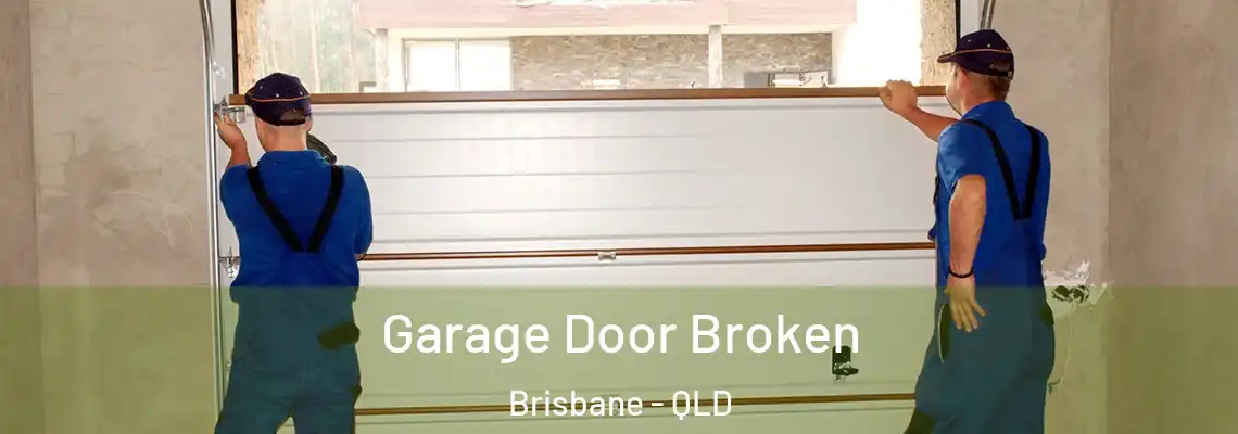  Garage Door Broken Brisbane - QLD