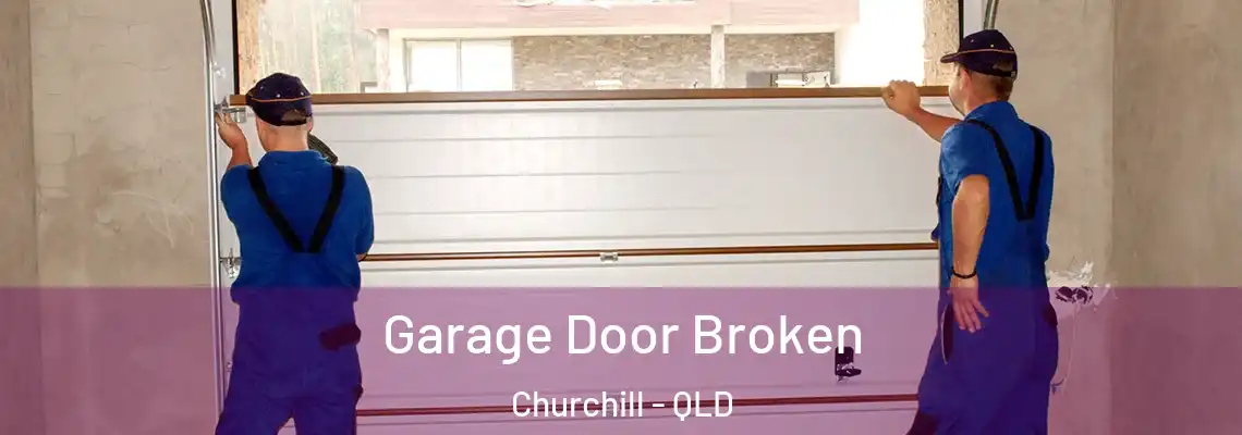 Garage Door Broken Churchill - QLD