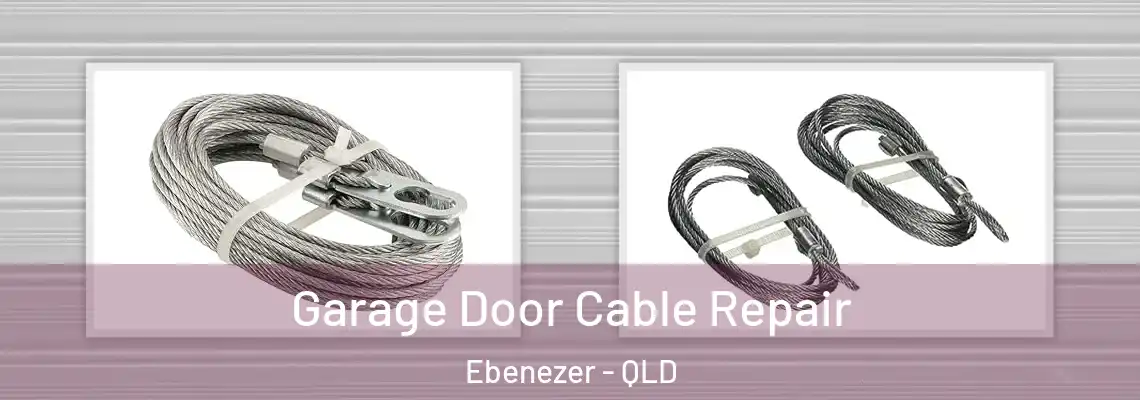  Garage Door Cable Repair Ebenezer - QLD