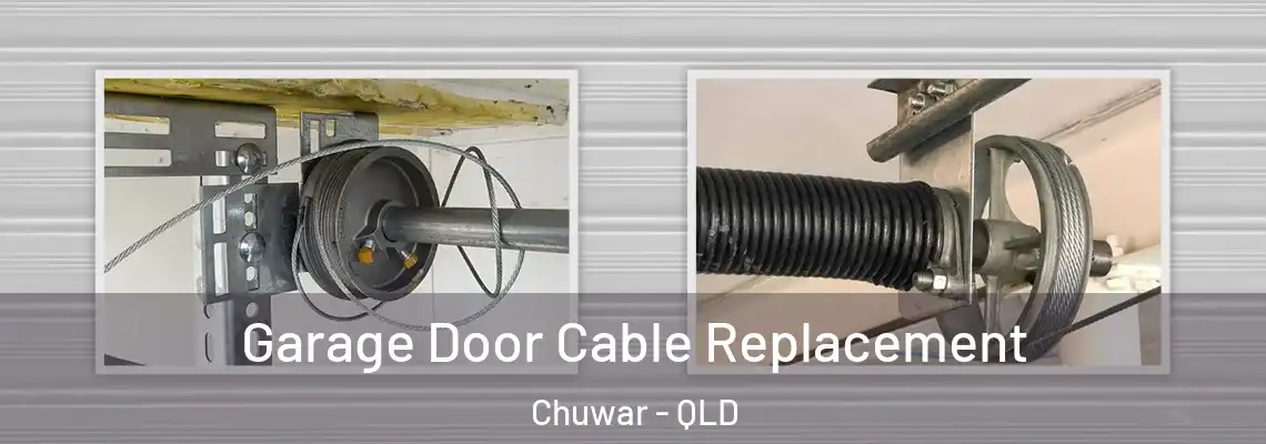 Garage Door Cable Replacement Chuwar - QLD