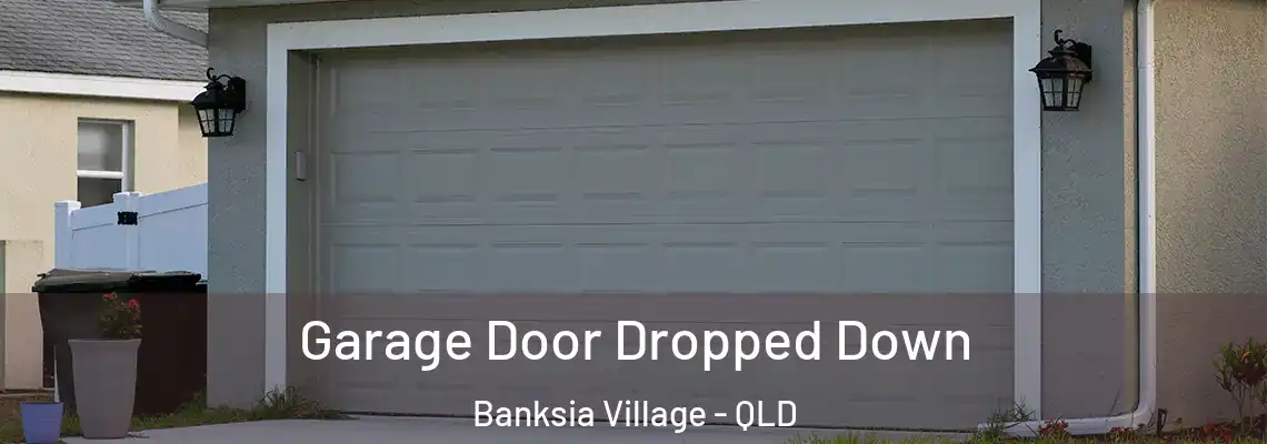 Garage Door Dropped Down Banksia Village - QLD