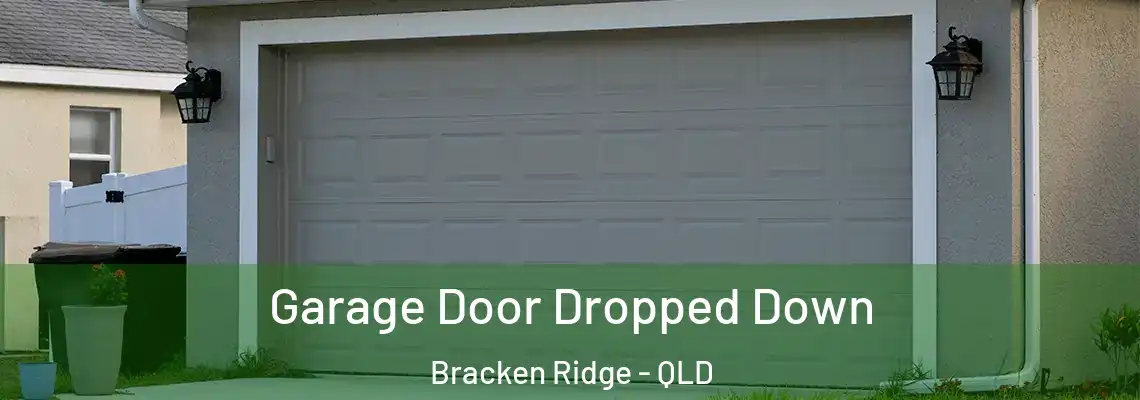 Garage Door Dropped Down Bracken Ridge - QLD