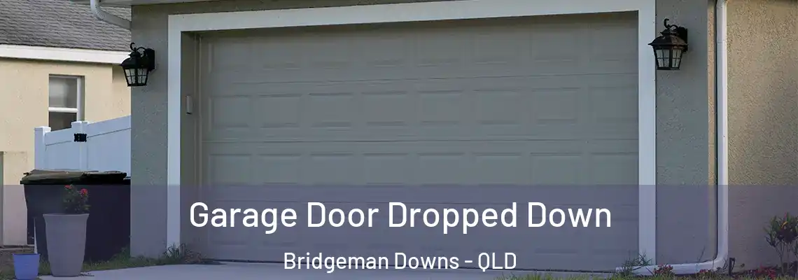 Garage Door Dropped Down Bridgeman Downs - QLD