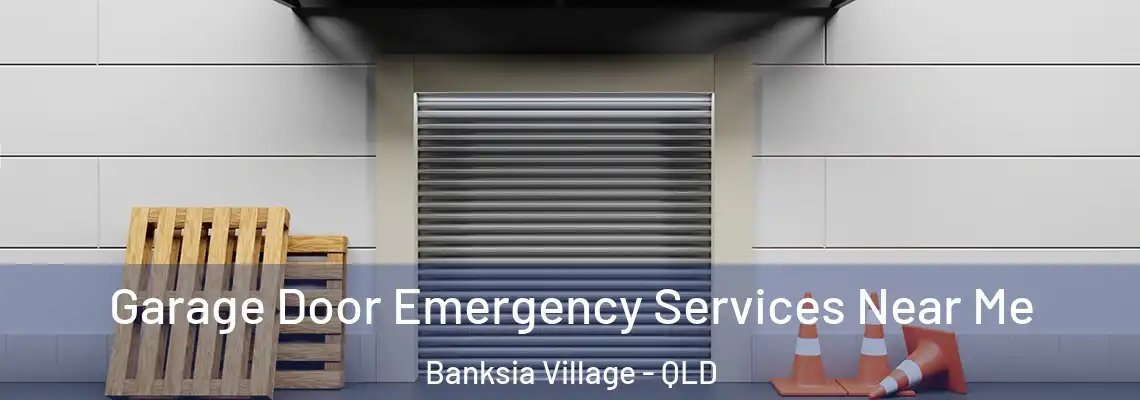 Garage Door Emergency Services Near Me Banksia Village - QLD