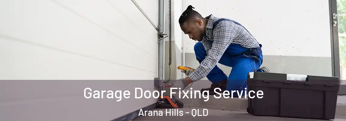 Garage Door Fixing Service Arana Hills - QLD