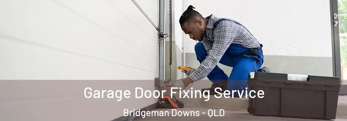 Garage Door Fixing Service Bridgeman Downs - QLD
