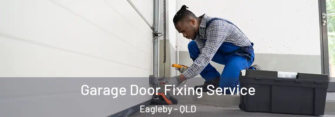 Garage Door Fixing Service Eagleby - QLD
