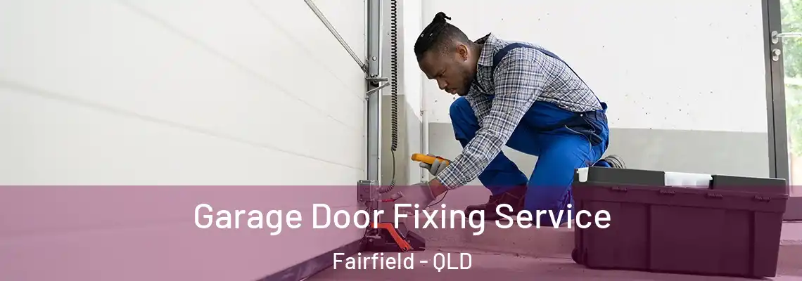 Garage Door Fixing Service Fairfield - QLD
