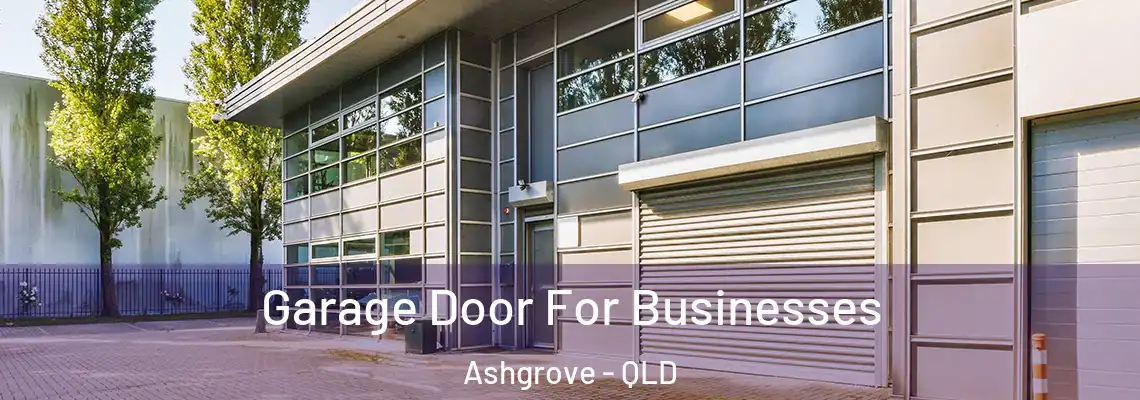  Garage Door For Businesses Ashgrove - QLD