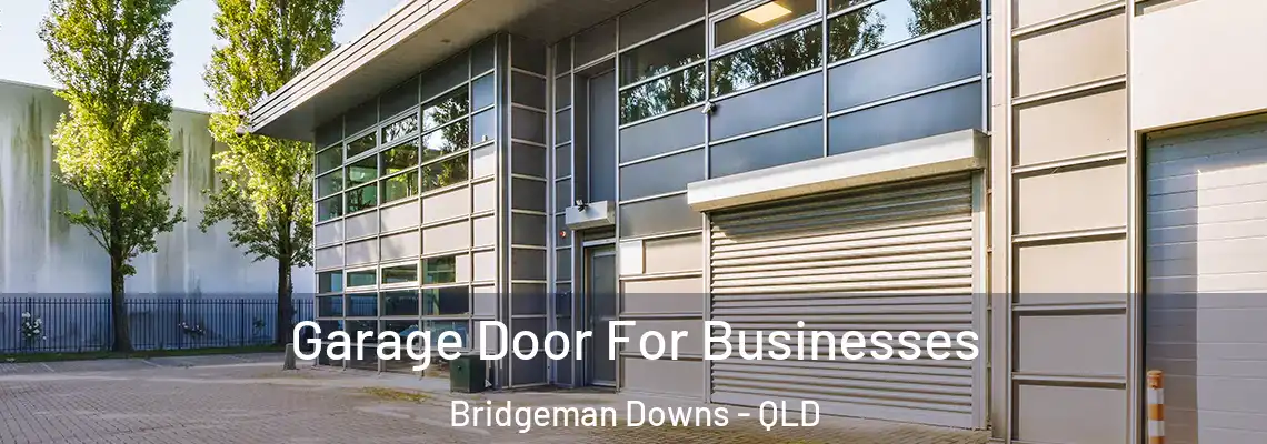 Garage Door For Businesses Bridgeman Downs - QLD