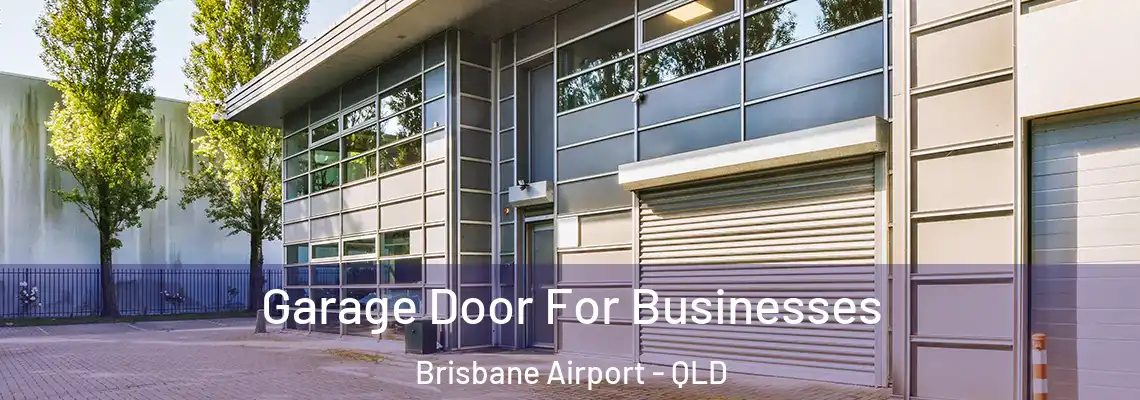 Garage Door For Businesses Brisbane Airport - QLD