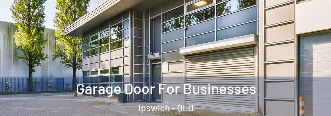  Garage Door For Businesses Ipswich - QLD