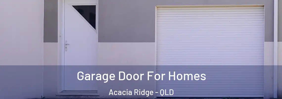 Garage Door For Homes Acacia Ridge - QLD