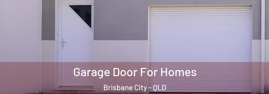 Garage Door For Homes Brisbane City - QLD