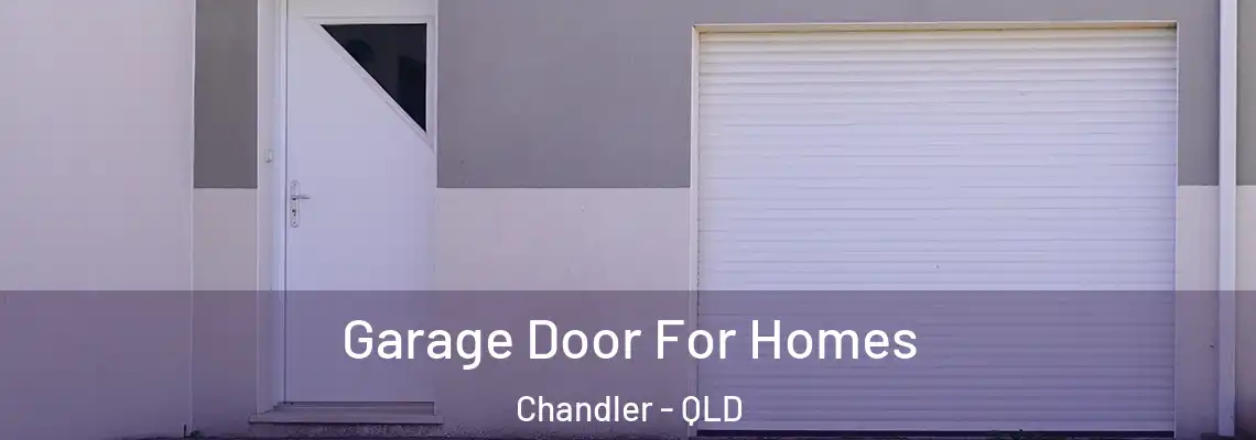 Garage Door For Homes Chandler - QLD