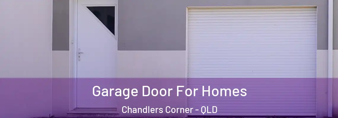 Garage Door For Homes Chandlers Corner - QLD