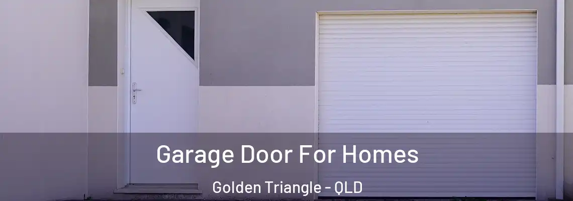 Garage Door For Homes Golden Triangle - QLD