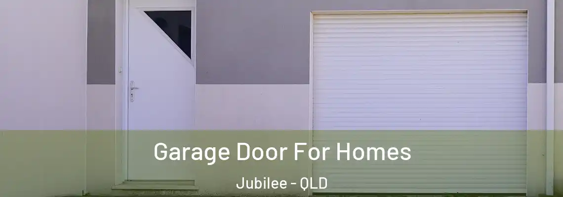 Garage Door For Homes Jubilee - QLD