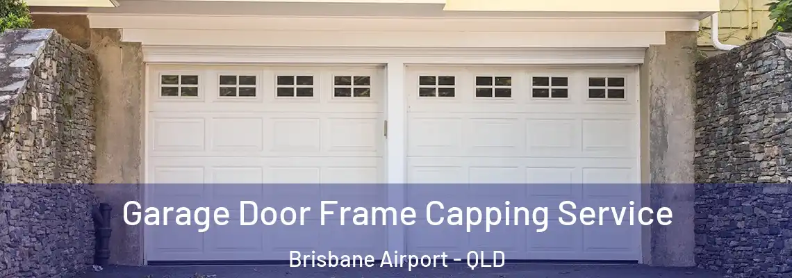 Garage Door Frame Capping Service Brisbane Airport - QLD