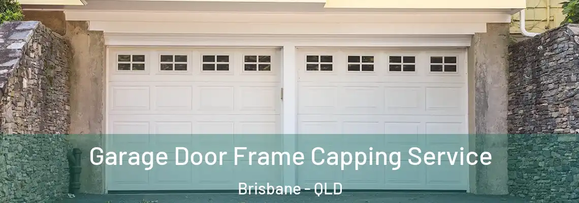  Garage Door Frame Capping Service Brisbane - QLD