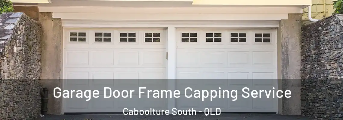 Garage Door Frame Capping Service Caboolture South - QLD