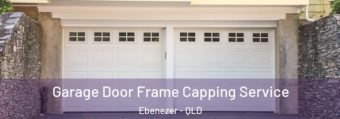 Garage Door Frame Capping Service Ebenezer - QLD